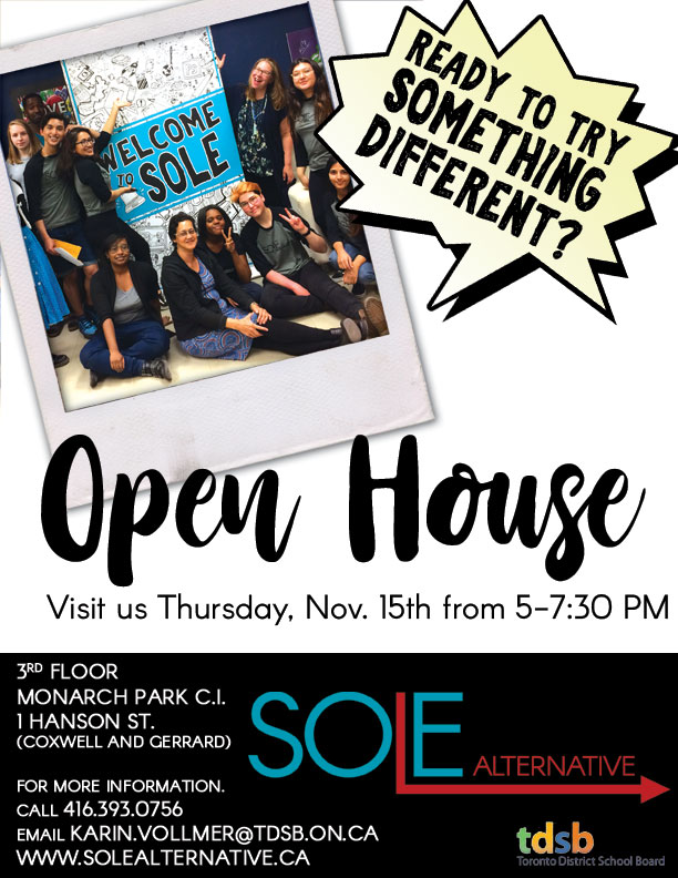 SOLE Open House
Thursday, Nov. 15 from 5-7:30
Third floor, Monarch Park CI
1 Hanson St. (Coxwell and Gerrard)
For more information, call 416-393-0756 or email karin.vollmer@tdsb.on.ca