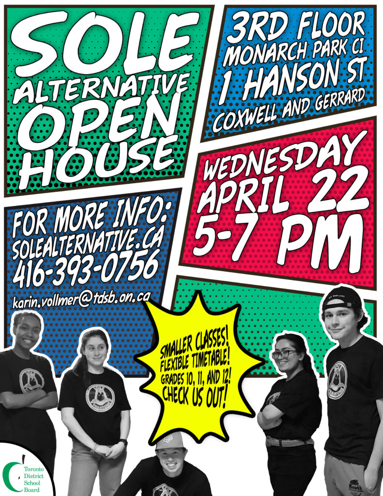SOLE Alternative Open House
Wednesday, April 22 5-7 pm
3rd floor Monarch Park CI
1 Hanson St.
Coxwell and Gerrard

For more info, visit solealternative.ca, call 416-393-0756, or email karin.vollmer@tdsb.on.ca